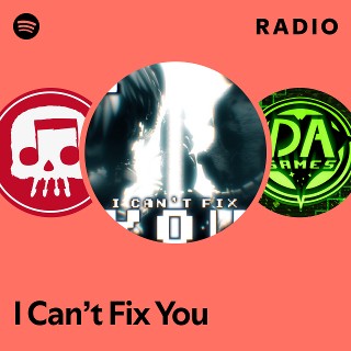 I Can’t Fix You Radio | Spotify Playlist