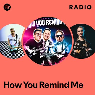 How You Remind Me Radio | Spotify Playlist
