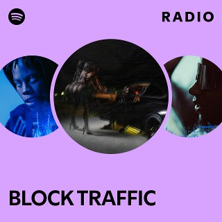 BLOCK TRAFFIC Radio | Spotify Playlist