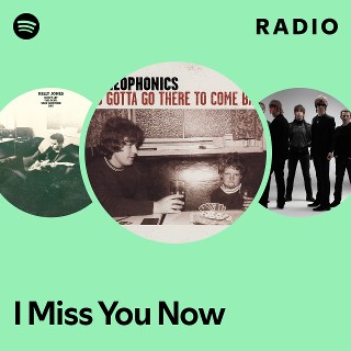 I Miss You Now Radio | Spotify Playlist