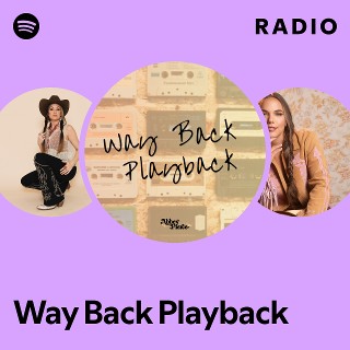 Way Back Playback Radio | Spotify Playlist