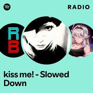 kiss me! - Slowed Down Radio | Spotify Playlist