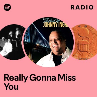 Really Gonna Miss You Radio | Spotify Playlist