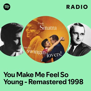 You Make Me Feel So Young - Remastered 1998 Radio - playlist by Spotify