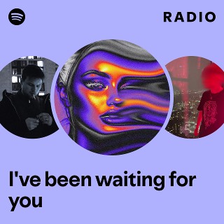 I've been waiting for you Radio | Spotify Playlist