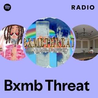 Bxmb Threat Radio Playlist By Spotify Spotify