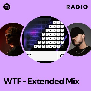 WTF - Extended Mix Radio | Spotify Playlist