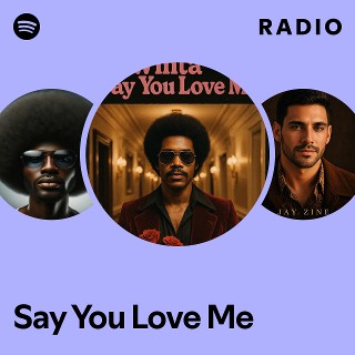 Say You Love Me Radio | Spotify Playlist