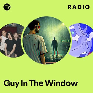 Guy In The Window Radio | Spotify Playlist