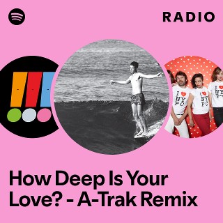 How Deep Is Your Love? - A-Trak Remix Radio | Spotify Playlist