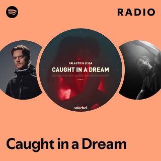 Caught in a Dream Radio - playlist by Spotify | Spotify