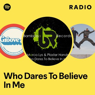 Who Dares To Believe In Me Radio | Spotify Playlist
