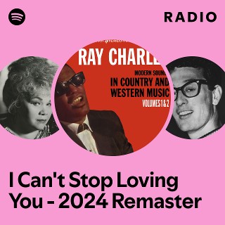 I Can't Stop Loving You - 2024 Remaster Radio | Spotify Playlist