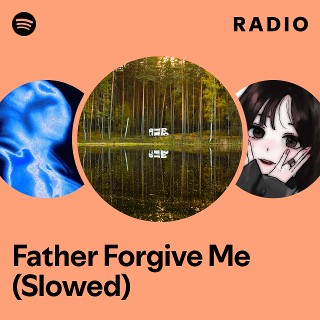 Father Forgive Me (Slowed) Radio | Spotify Playlist