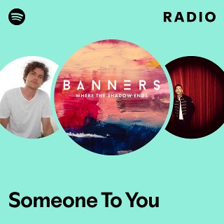Someone To You Radio - playlist by Spotify | Spotify