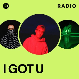 I GOT U Radio | Spotify Playlist