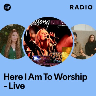 Here I Am To Worship - Live Radio | Spotify Playlist