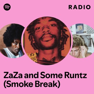 ZaZa and Some Runtz (Smoke Break) Radio | Spotify Playlist