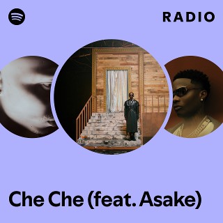 Che Che (feat. Asake) Radio | Spotify Playlist