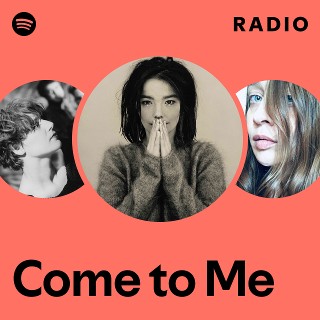 Come to Me Radio | Spotify Playlist