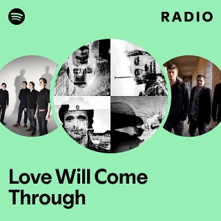 Love Will Come Through Radio | Spotify Playlist