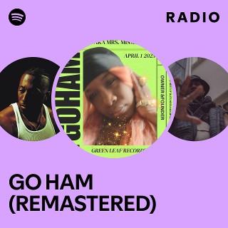 GO HAM (REMASTERED) Radio | Spotify Playlist
