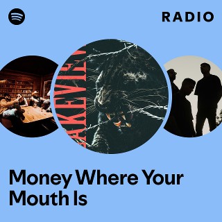 Money Where Your Mouth Is Radio - playlist by Spotify | Spotify