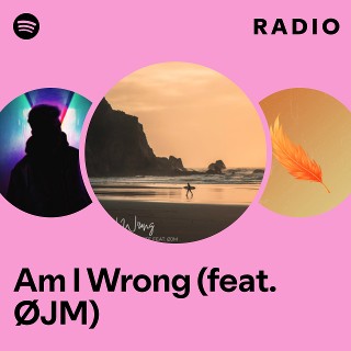 Am I Wrong (feat. ØJM) Radio