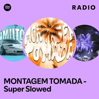MONTAGEM TOMADA - Super Slowed Radio | Spotify Playlist