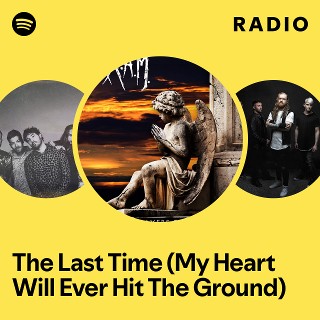 The Last Time (My Heart Will Ever Hit The Ground) Radio | Spotify Playlist