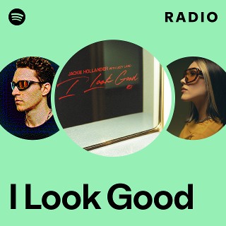 I Look Good Radio | Spotify Playlist
