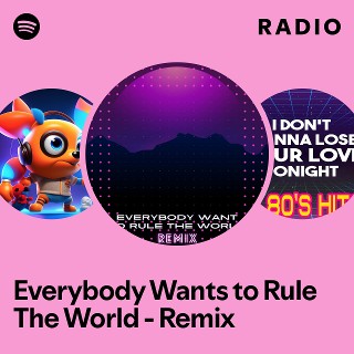 Everybody Wants to Rule The World - Remix Radio - playlist by Spotify ...