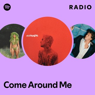 Come Around Me Radio | Spotify Playlist