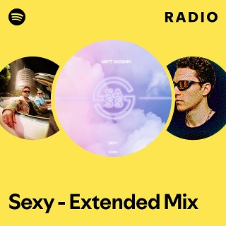Sexy - Extended Mix Radio | Spotify Playlist