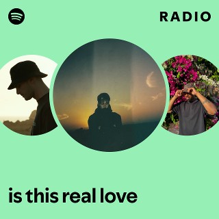 is this real love Radio - playlist by Spotify | Spotify