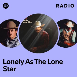 Lonely As The Lone Star Radio - playlist by Spotify | Spotify