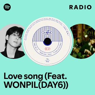 Love song (Feat. WONPIL(DAY6)) Radio | Spotify Playlist