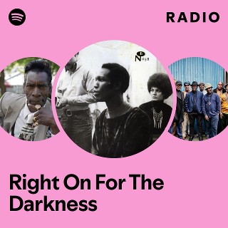 Right On For The Darkness Radio Playlist By Spotify Spotify