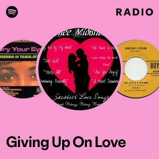 Giving Up On Love Radio - playlist by Spotify | Spotify