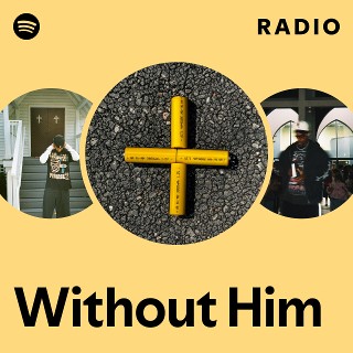 Without Him Radio | Spotify Playlist