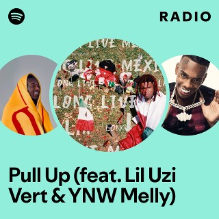 Pull Up (feat. Lil Uzi Vert & YNW Melly) Radio - playlist by Spotify ...