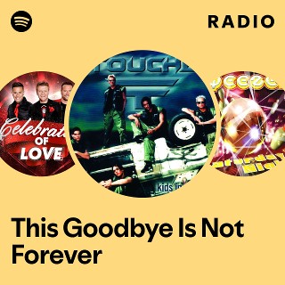 This Goodbye Is Not Forever Radio - playlist by Spotify | Spotify