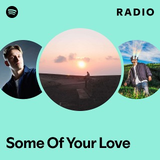 Some Of Your Love Radio | Spotify Playlist
