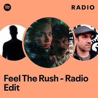 Feel The Rush - Radio Edit Radio - playlist by Spotify | Spotify