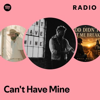 Can't Have Mine Radio | Spotify Playlist