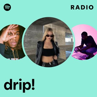 drip! Radio | Spotify Playlist