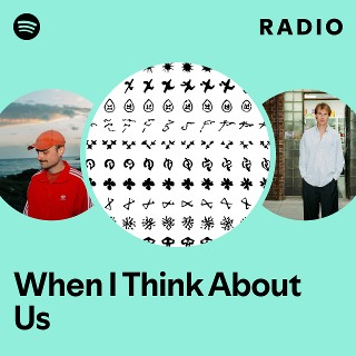 When I Think About Us Radio | Spotify Playlist