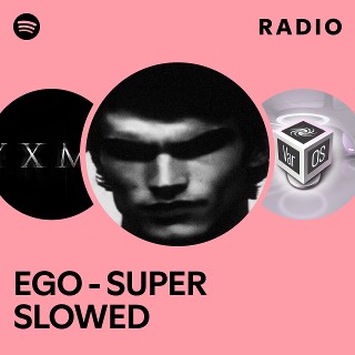 EGO - SUPER SLOWED Radio | Spotify Playlist