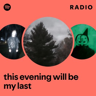 this evening will be my last Radio | Spotify Playlist