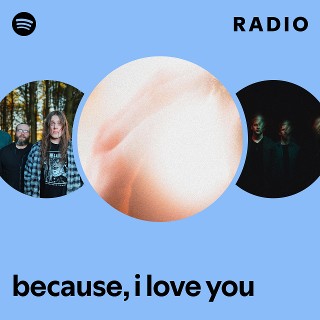 because, i love you Radio | Spotify Playlist